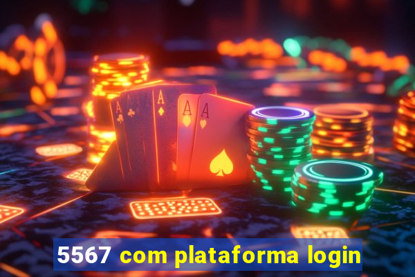 5567 com plataforma login
